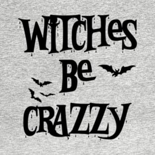 Witches Be Crazy Funny Halloween Vol.2 T-Shirt